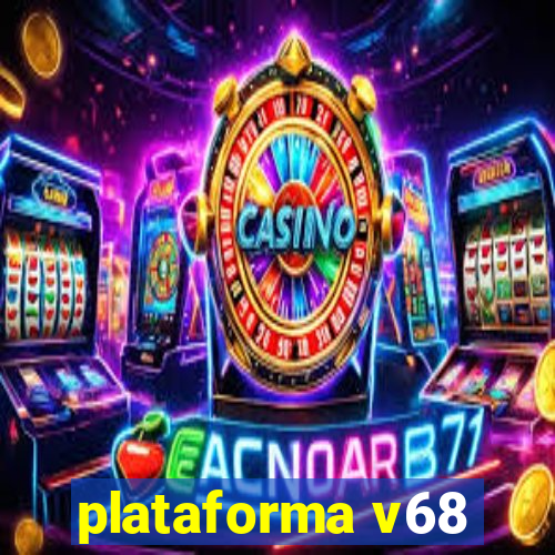 plataforma v68